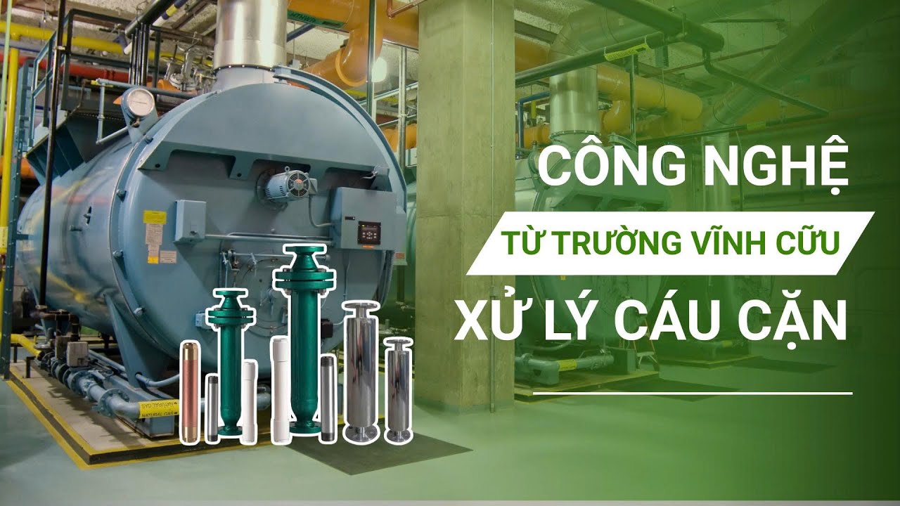 Công nghệ xử lý cặn lò hơi bằng từ trường